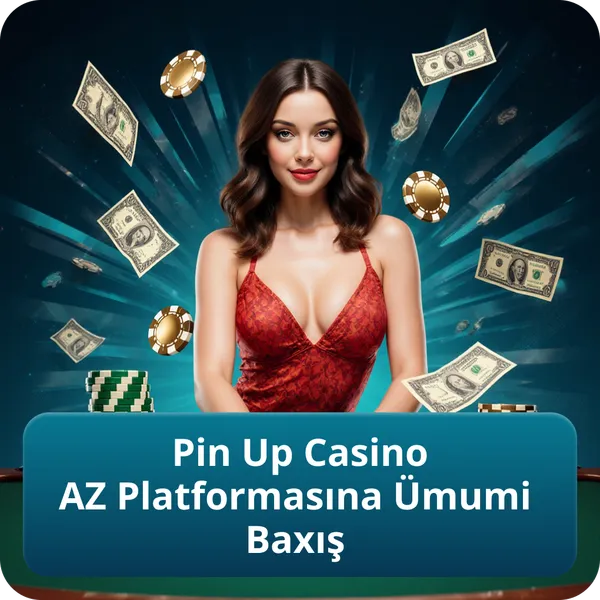 Pin Up Casino AZ Platformasına Ümumi Baxış